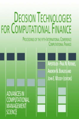 Decision Technologies for Computational Finance: Proceedings of the fifth International Conference Computational Finance (Advances in Computational Management Science) cover