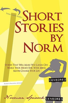 Short Stories by Norm: Stories That Will Make You Laugh, Cry, Warm Your Heart, Stir Your Mind, Maybe Change Your Life cover