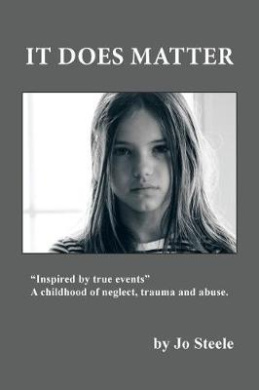 It Does Matter: "Inspired by True Events..." a Childhood of Neglect, Trauma and Abuse. cover