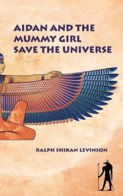 Aidan and the Mummy Girl Save the Universe (Aidan Dream Detective) cover