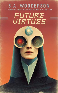 Future Virtues: A Collection of Science Fiction Short Stories (Future Sins and Virtues) cover