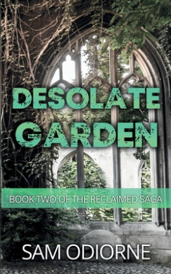 Desolate Garden: Book Two of the Reclaimed Saga (Reclaimed Saga The) cover