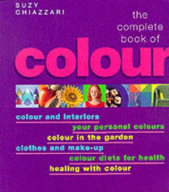 The Complete Book of Colour: Using Colour for Lifestyle, Health and Well-being cover