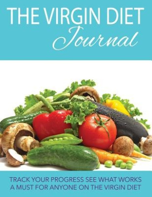 The Virgin Diet Journal: Track Your Progress See What Works: A Must for Anyone on the Virgin Diet cover