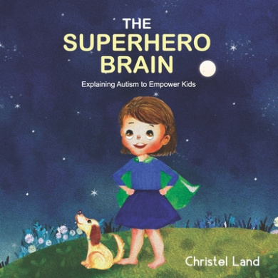 The Superhero Brain: Explaining autism to empower kids (girl) cover