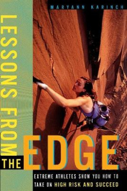 Lessons from the Edge: Extreme Athletes Show You How to Take on High Risk and Succeed cover