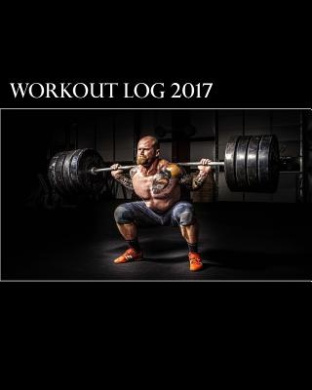 Workout Log 2017: A 365-Day Workout Log cover