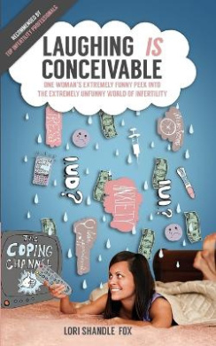 Laughing IS Conceivable: One Woman's Extremely Funny Peek Into The Extremely Unfunny World of Infertility (Laughing Is Conceivable) cover