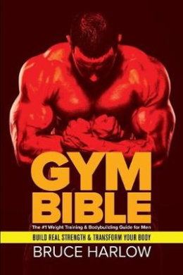 Gym Bible: The #1 Weight Training & Bodybuilding Guide for Men - Build Real Strength & Transform Your Body cover