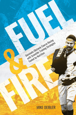 Fuel and Fire: Dominate Obstacle Course Racing With Scientific Training Strategies Fueled By Nutrition cover
