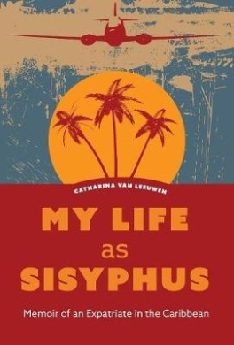 My Life as Sisyphus: Memoir of an Expatriate in the Caribbean cover