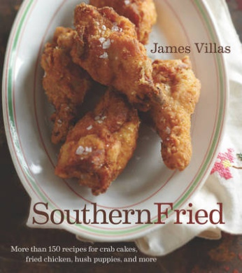 Southern Fried: More Than 150 Recipes for Crab Cakes, Fried Chicken, Hush Puppies, and More cover
