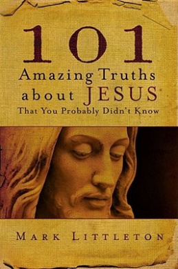 101 Amazing Truths about Jesus That You Probably Didn't Know cover