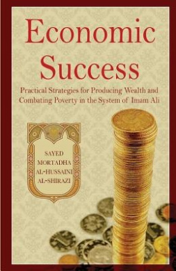 Economic Success: Practical Strategies for Producing Wealth and Combating Poverty in the System of Imam Ali cover