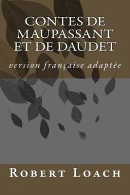 Contes de Maupassant Et de Daudet: Version Francaise Adaptee cover