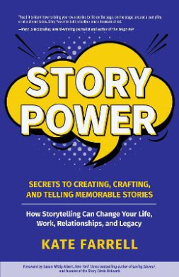 Story Power: Secrets to Creating, Crafting, and Telling Memorable Stories (Verbal communication, Presentations, Relationships, How to influence people) cover