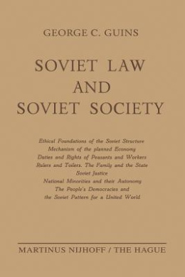 Soviet Law and Soviet Society: Ethical Foundations of the Soviet Structure. Mechanism of the Planned Economy. Duties and Rights of Peasants and Workers. Rulers and Toilers. The Family and the State. Soviet Justice. National Minorities and Their Autonomy. cover