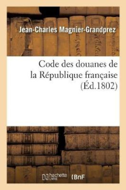 Code Des Douanes de la Rpublique Franaise cover