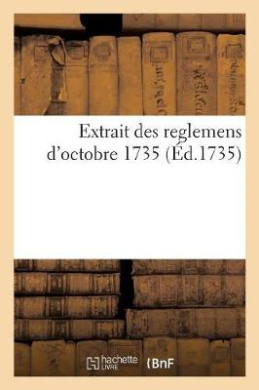 Extrait Des Reglemens d'Octobre 1735, Qui Ordonnent La Consignation Des Amendes, Et Le Recouvrement: de Celles de Fol-Appel, Inscription de Faux, Adjuges Au Roy cover