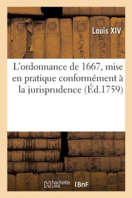 L'Ordonnance de 1667, Mise En Pratique Conformment  La Jurisprudence: Et  l'Usage Du Parlement de Toulouse cover