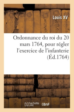 Ordonnance Du Roi Du 20 Mars 1764, Pour Rgler l'Exercice de l'Infanterie cover