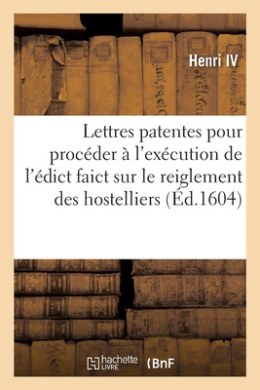 Lettres Patentes Portant Contraincte Pour Procder Au Recouvrement Des Deniers Provenans: de l'Excution de l'dict Faict Sur Le Reiglement Des Hostelliers, Cabarettiers Et Taverniers cover