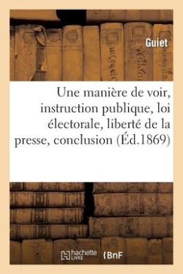 Une Mani re de Voir, Instruction Publique, Loi  lectorale, Libert  de la Presse, Conclusion (Sciences Sociales) cover
