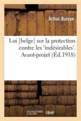Loi [Belge] Sur La Protection Contre Les 'Indsirables'. Avant-Projet (Sciences Sociales) cover