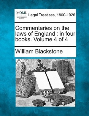 Commentaries on the laws of England: in four books. Volume 4 of 4 cover