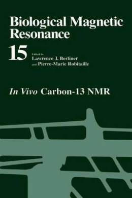 Biological Magnetic Resonance: In Vivo Carbon-13 NMR (Biological Magnetic Resonance) cover