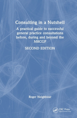 Consulting in a Nutshell: A practical guide to successful general practice consultations before, during and beyond the MRCGP cover