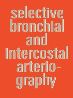 Selective Bronchial and Intercostal Arteriography cover