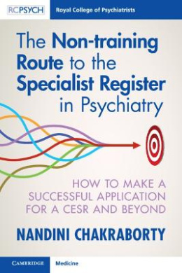 The Non-Training Route to the Specialist Register in Psychiatry: How to Make a Successful Application for a Cesr and Beyond cover