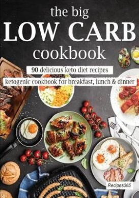 The Big Low Carb Cookbook: 90 Delicious Keto Diet Recipes: Ketogenic Cookbook for Breakfast, Lunch & Dinner cover