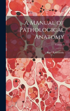 A Manual of Pathological Anatomy; Volume 4 cover