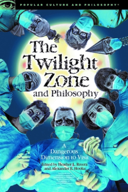 The Twilight Zone and Philosophy: A Dangerous Dimension to Visit (Popular Culture and Philosophy) cover
