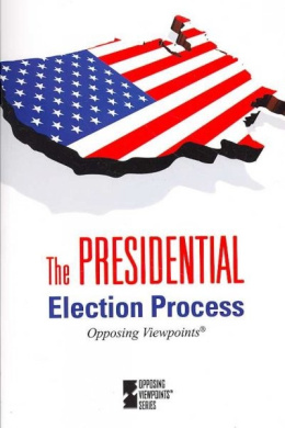 The Presidential Election Process (Opposing Viewpoints (Library)) cover