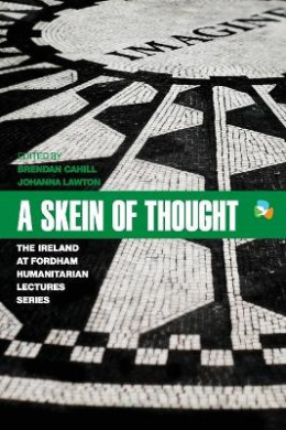 A Skein of Thought: The Ireland at Fordham Humanitarian Lecture Series (International Humanitarian Affairs) cover