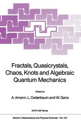 Fractals, Quasicrystals, Chaos, Knots and Algebraic Quantum Mechanics (NATO Science Series C) cover