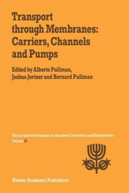 Transport Through Membranes: Carriers, Channels and Pumps: Proceedings of the Twenty-First Jerusalem Symposium on Quantum Chemistry and Biochemistry Held in Jerusalem, Israel, May 16-19, 1988 (Jerusalem Symposia) cover