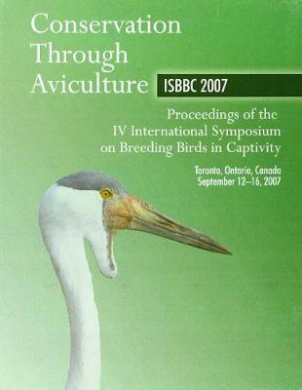 Conservation Through Aviculture: Isbbc 2007: Proceedings of the IV International Symposium on Breeding Birds in Captivity cover