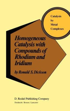 Homogeneous Catalysis with Compounds of Rhodium and Iridium (Catalysis by Metal Complexes) cover