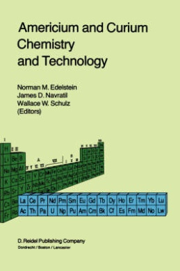 Americium and Curium Chemistry and Technology: Papers from a Symposium given at the 1984 International Chemical Congress of Pacific Basin Societies, Honolulu, HI, December 16-27, 1984 (Topics in F-Element Chemistry) cover