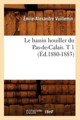 Le Hassin Houiller Du Pas-de-Calais. T 1 (Ed.1880-1883) (Sciences) cover