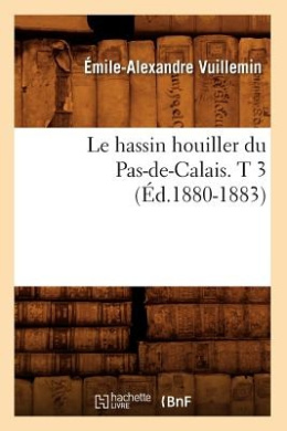 Le Hassin Houiller Du Pas-de-Calais. T 3 (Ed.1880-1883) (Sciences) cover