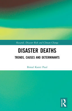 Disaster Deaths: Trends, Causes and Determinants (Routledge Studies in Hazards, Disaster Risk and Climate Change) cover