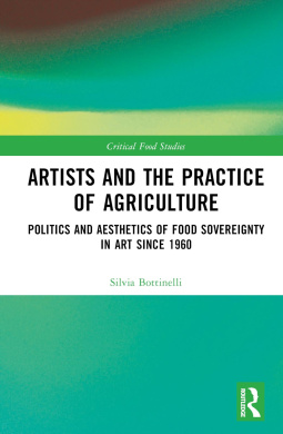 Artists and the Practice of Agriculture: Politics and Aesthetics of Food Sovereignty in Art since 1960 (Critical Food Studies) cover
