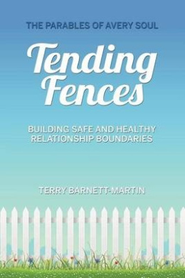 Tending Fences: Building Safe and Healthy Relationship Boundaries; The Parables of Avery Soul cover