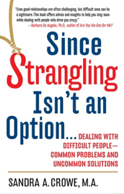 Since Strangling Isn't an Option...: Dealing with Difficult People--Common Problems and Uncommon Solutions cover