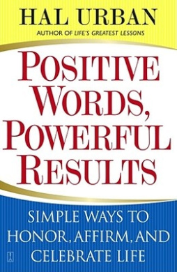 Positive Words, Powerful Results: Simple Ways to Honour, Affirm and Celebrate Life cover